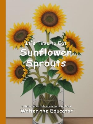 cover image of It's Time to Eat Sunflower Sprouts